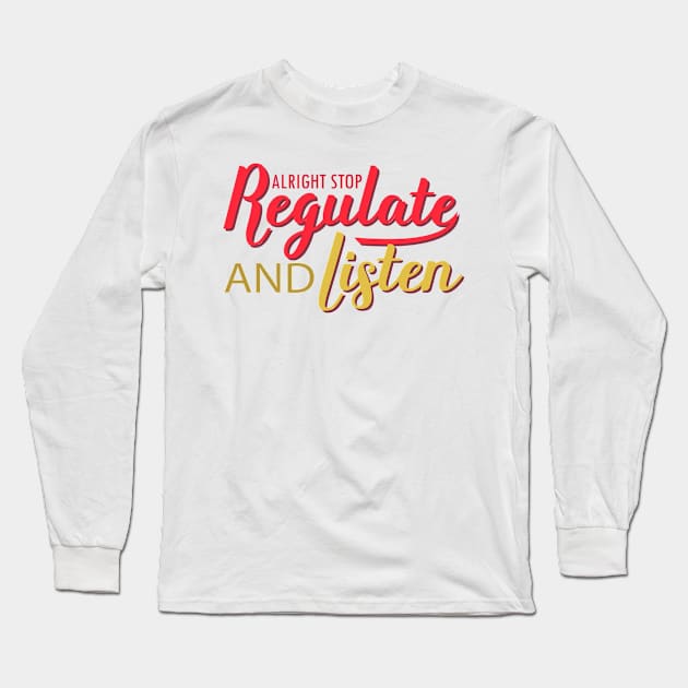 nice positive words Alright Stop Regulate And Listen humor Long Sleeve T-Shirt by greatnessprint